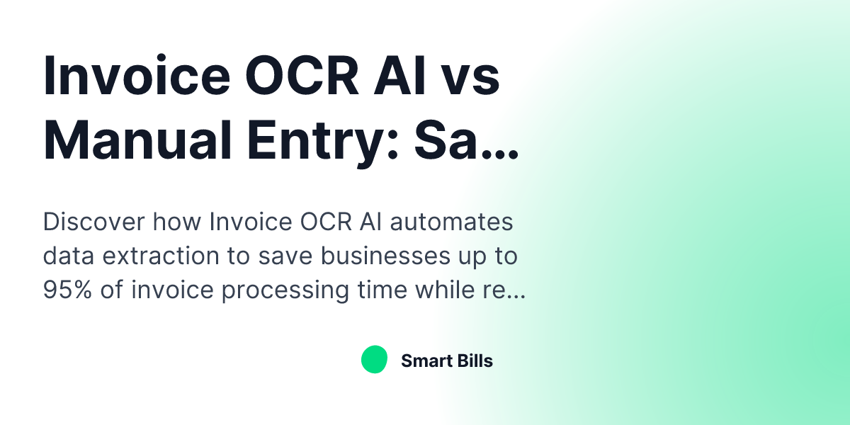 Invoice OCR AI vs Manual Entry: Save 95% of Your Time Processing ...